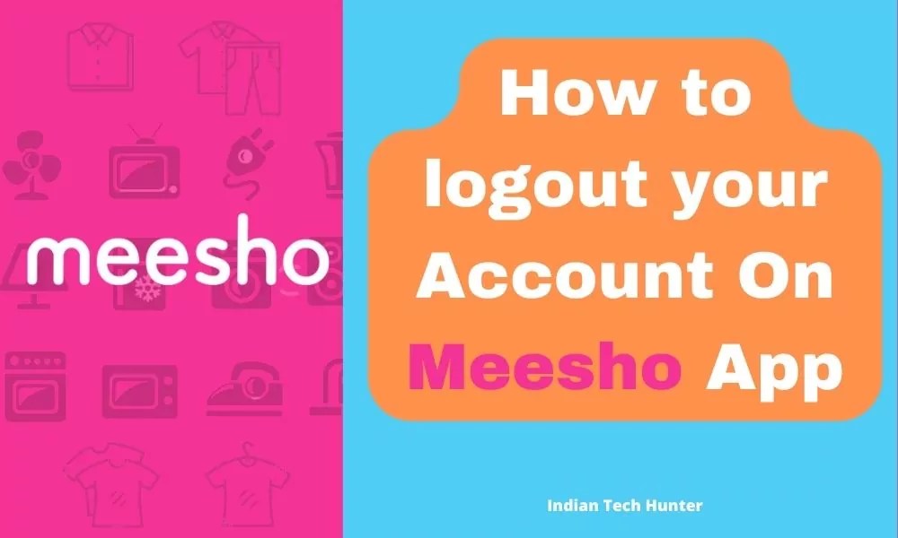 How To Logout Out Of Your Account On Meesho App & Browser Indian Tech