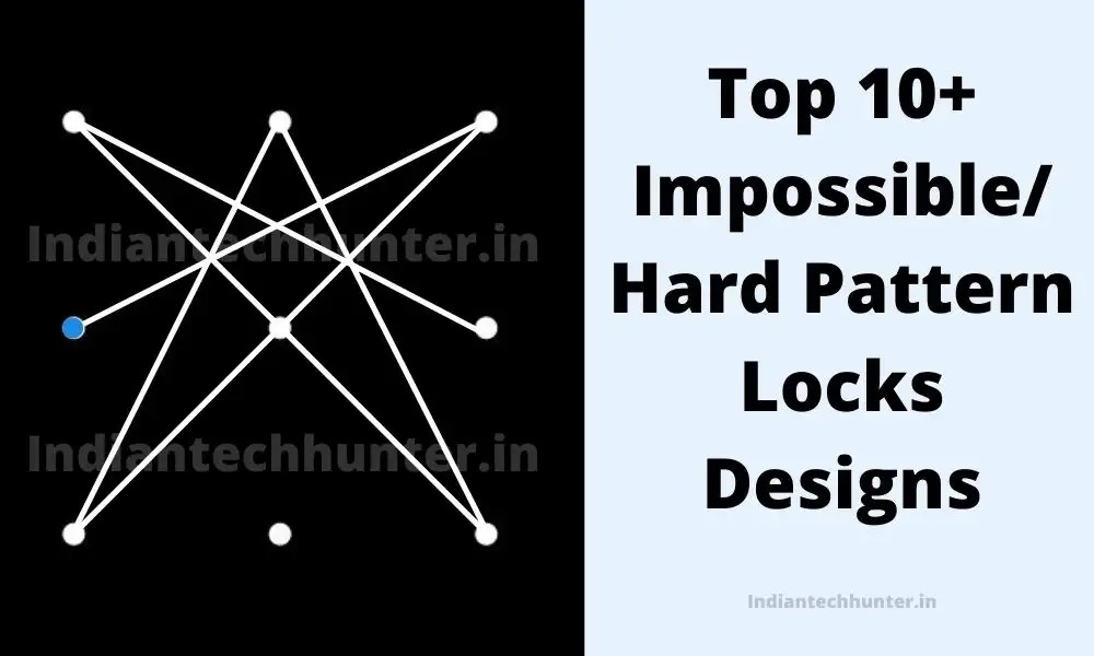 Top 10+ Impossible/ Hard Pattern Locks Designs Indian Tech Hunter