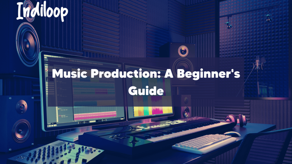 Music Production A Beginner's Guide IndiLoop