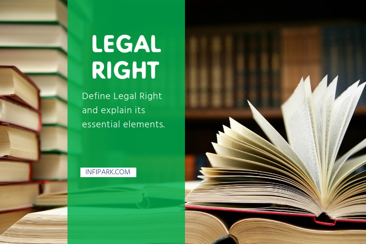 Define Legal Right and explain its essential elements.