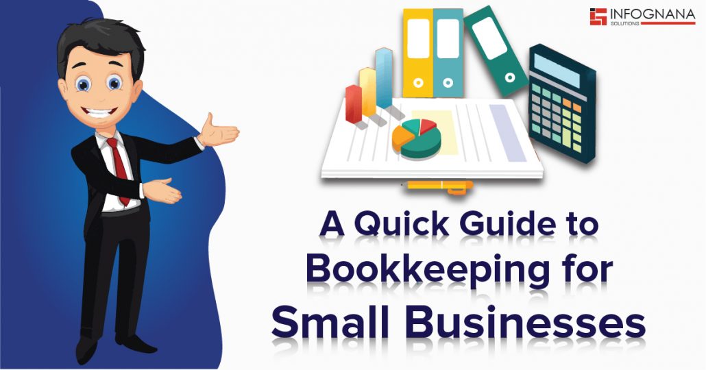 A Quick Guide to Bookkeeping for Small Businesses Infognana Solutions