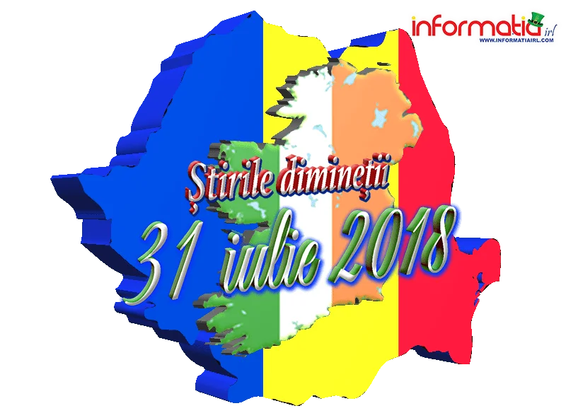 Ètirile DimineÈii 31 Iulie 2018 Informatia Irl Portalul De Informare Al Romanilor Din Irlanda Informatia Irl Ètiri Irlanda