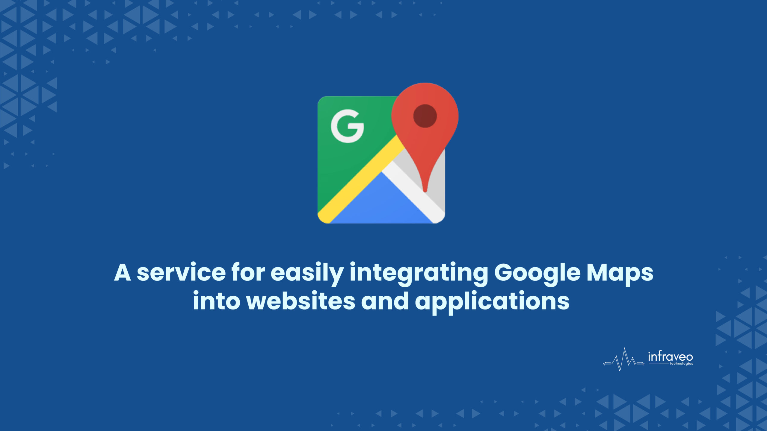 Google Maps API For Developers Infraveo Technologies
