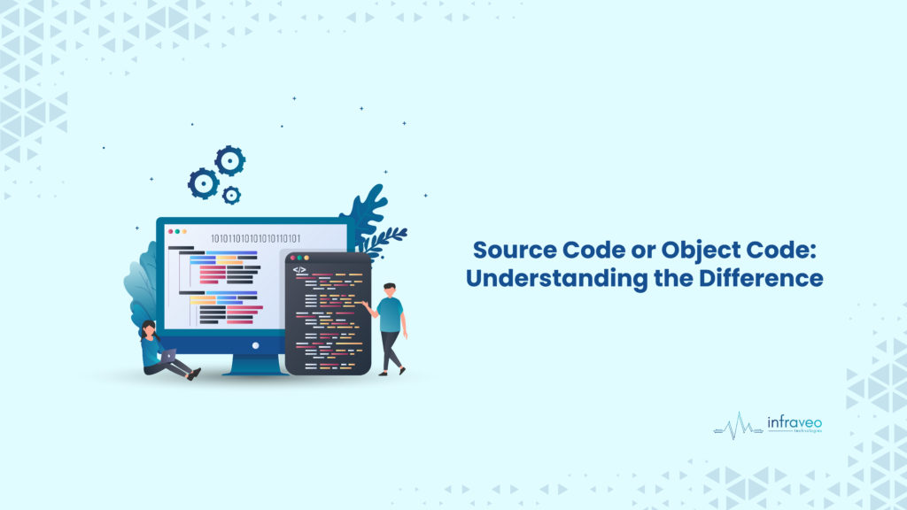 Source Code Vs. Object Code what’s the difference? Infraveo