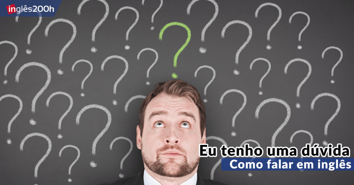 Como falar em inglês Eu tenho uma dúvida?