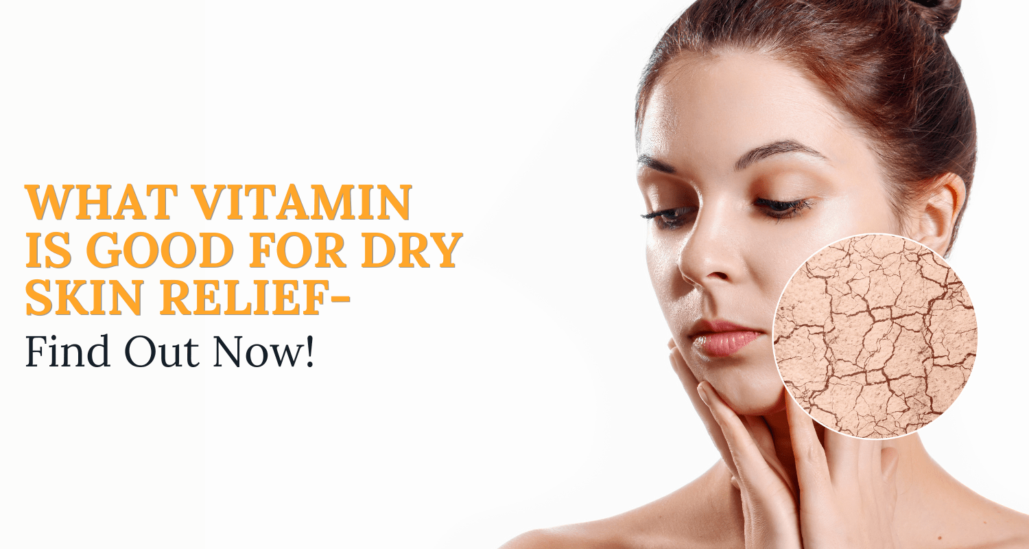 What Vitamin Is Good For Dry Skin Relief Find Out Now! Ingredient Fact