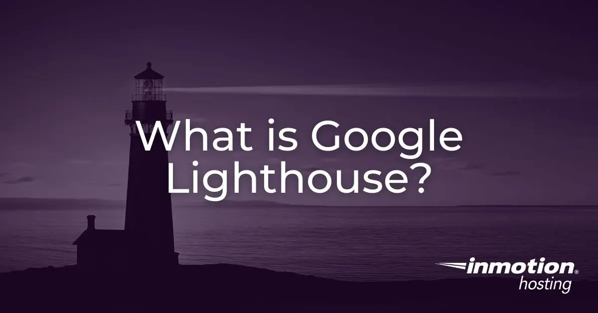 What is Google Lighthouse? InMotion Hosting Blog