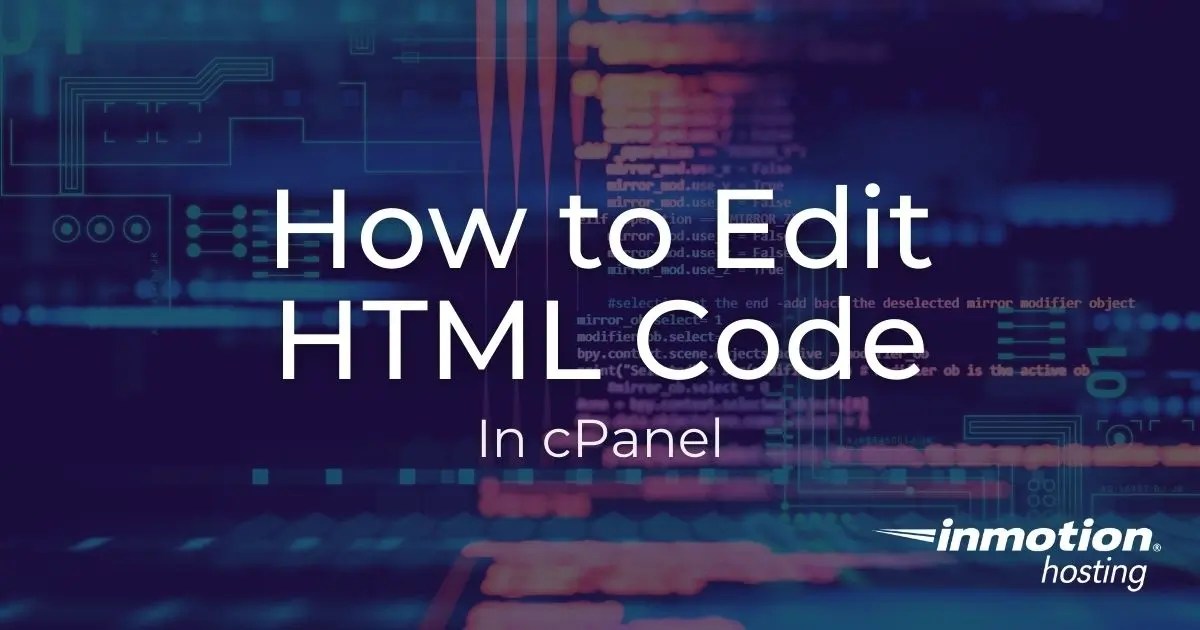 How to Edit HTML Code in the cPanel Explained