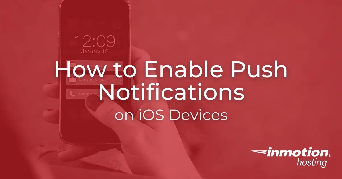 How to Enable Push Notifications on iOS Devices InMotion Hosting
