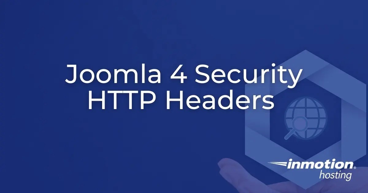 How to Secure Joomla 4 with Security HTTP Headers InMotion Hosting
