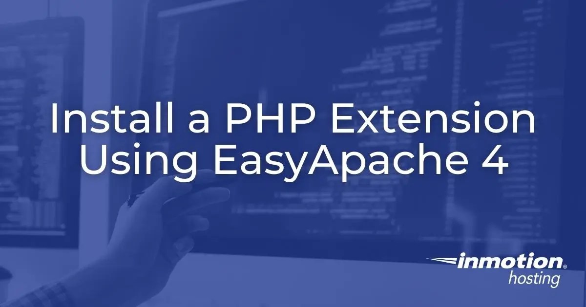 How to Install a PHP Extension Using EasyApache 4 InMotion Hosting
