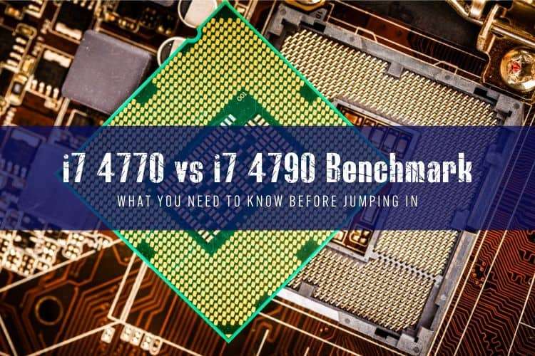I7 4770 vs I7 4790 Which is Worth Buying in 2020