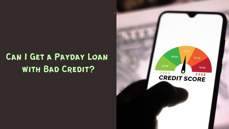 Can I Get a Payday Loan with Bad Credit?