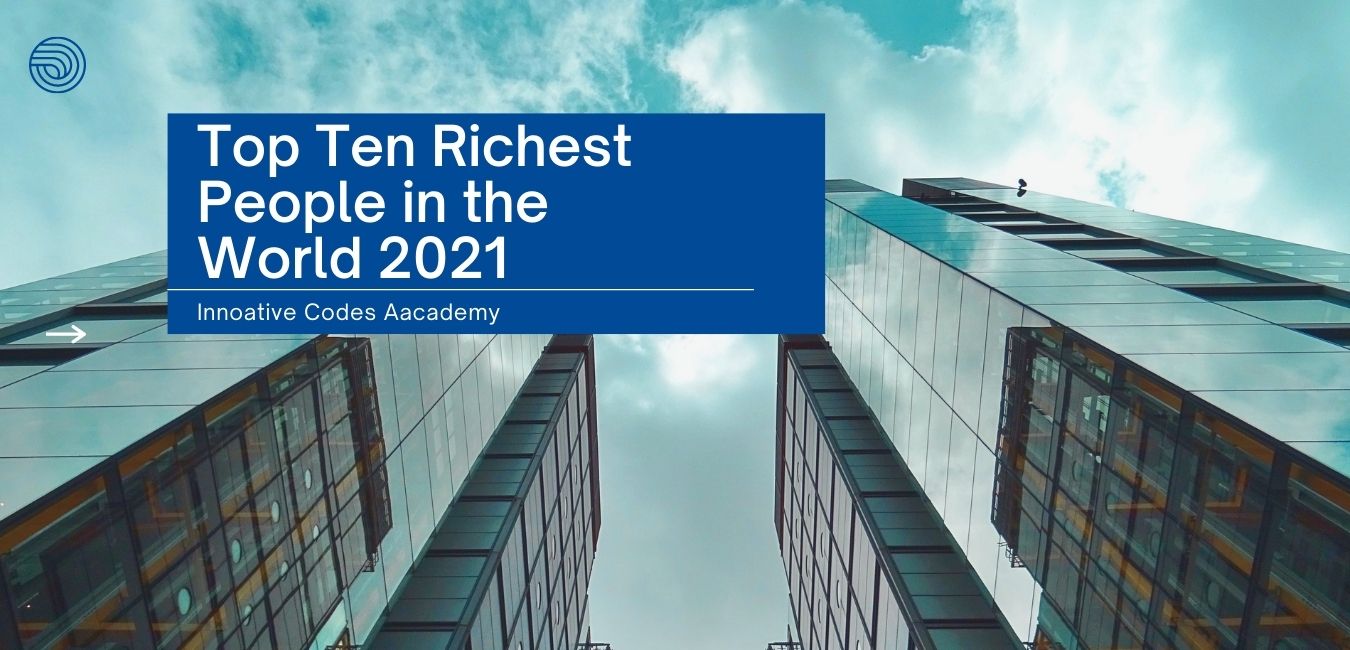 Top 10 Richest People in the World 2021 Innovative Codes Academy