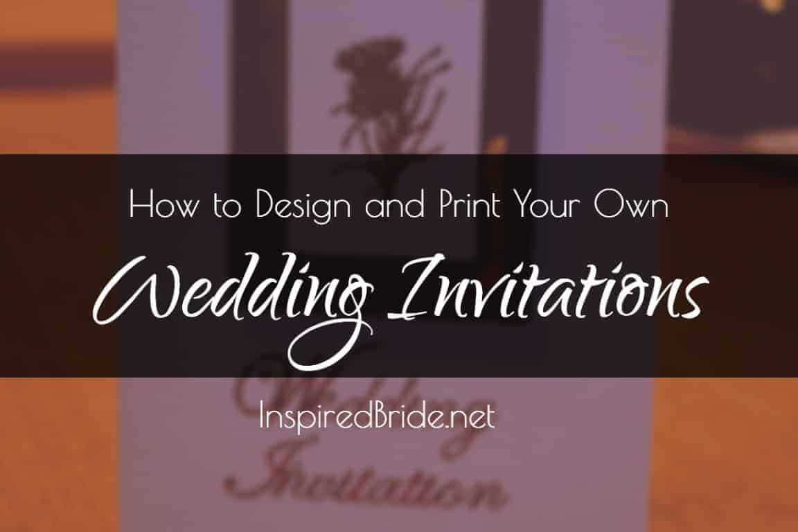 How to Design and Print Your Own Wedding Invitations The Inspired Bride