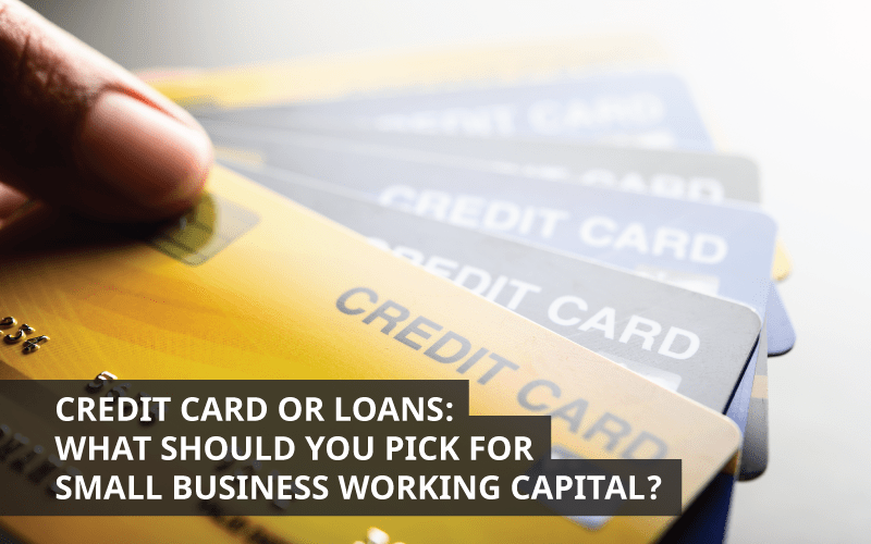 Credit Card or Loans What Works for Small Business Working Capital?