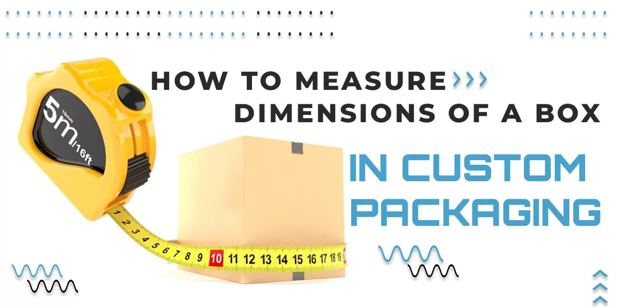 How to Measure Dimensions of a Box in Custom Packaging