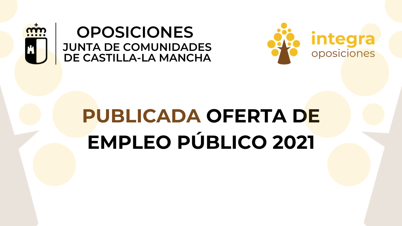 Oposiciones JCCM Publicada Oferta de Empleo Público 2021 Integra