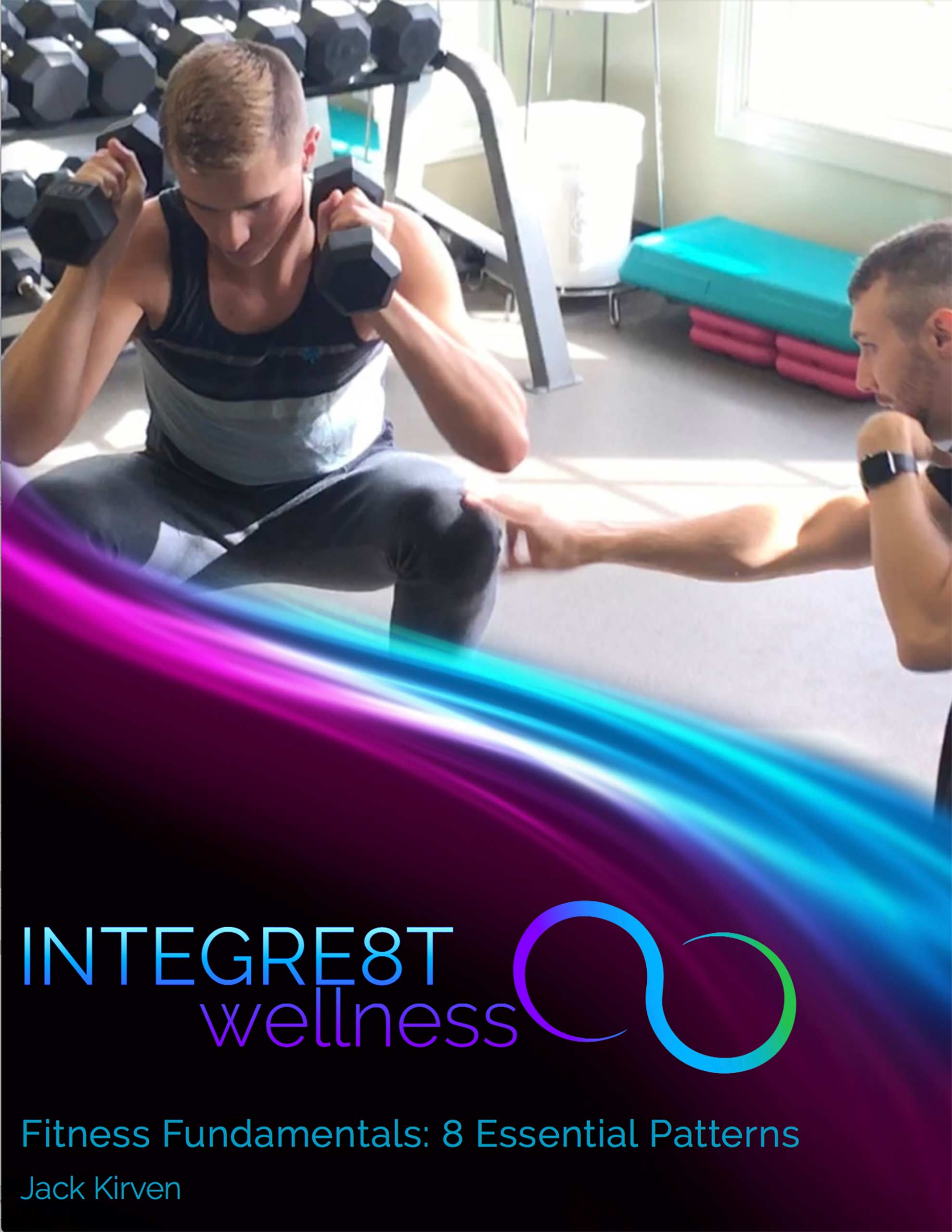Suggested Reading Fitness Fundamentals, vol. 1 8 Essential Patterns • INTEGRE8T Wellness