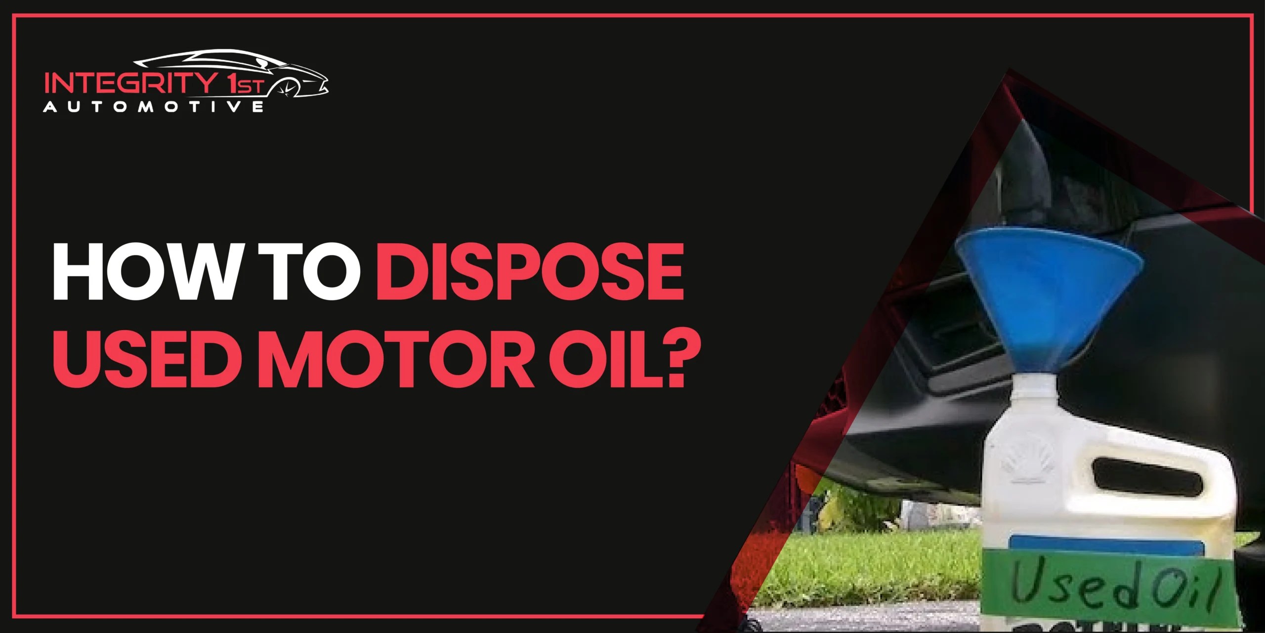 How to Dispose Used Motor Oil Safely and Responsibly