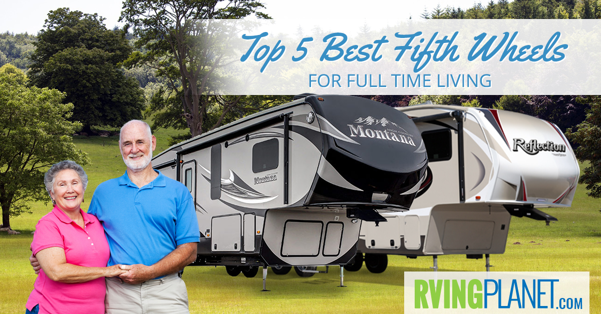 Top 5 Best Fifth Wheels for Full Time Living