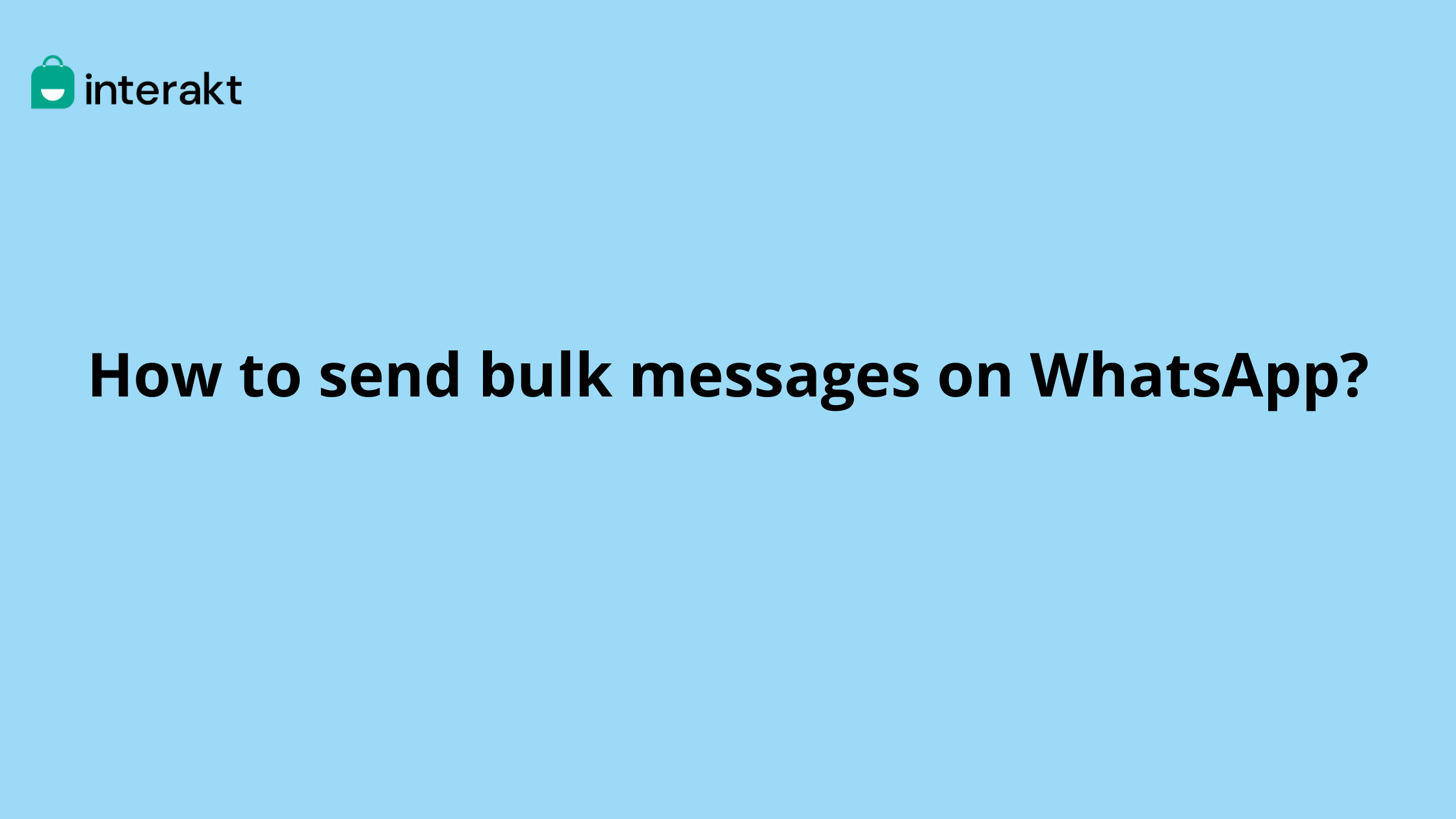 How to send bulk messages on WhatsApp? Interakt