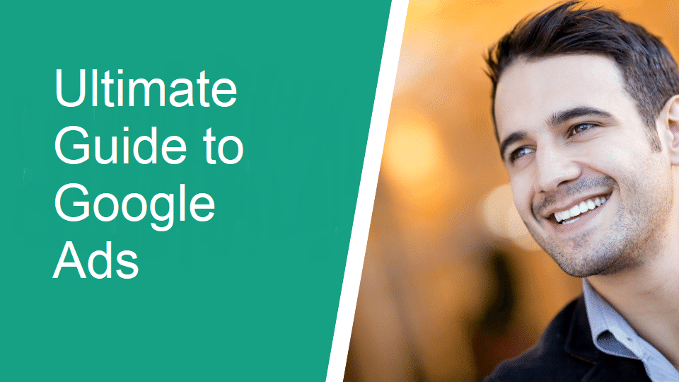 Ultimate Guide To Google Ads For Your Business