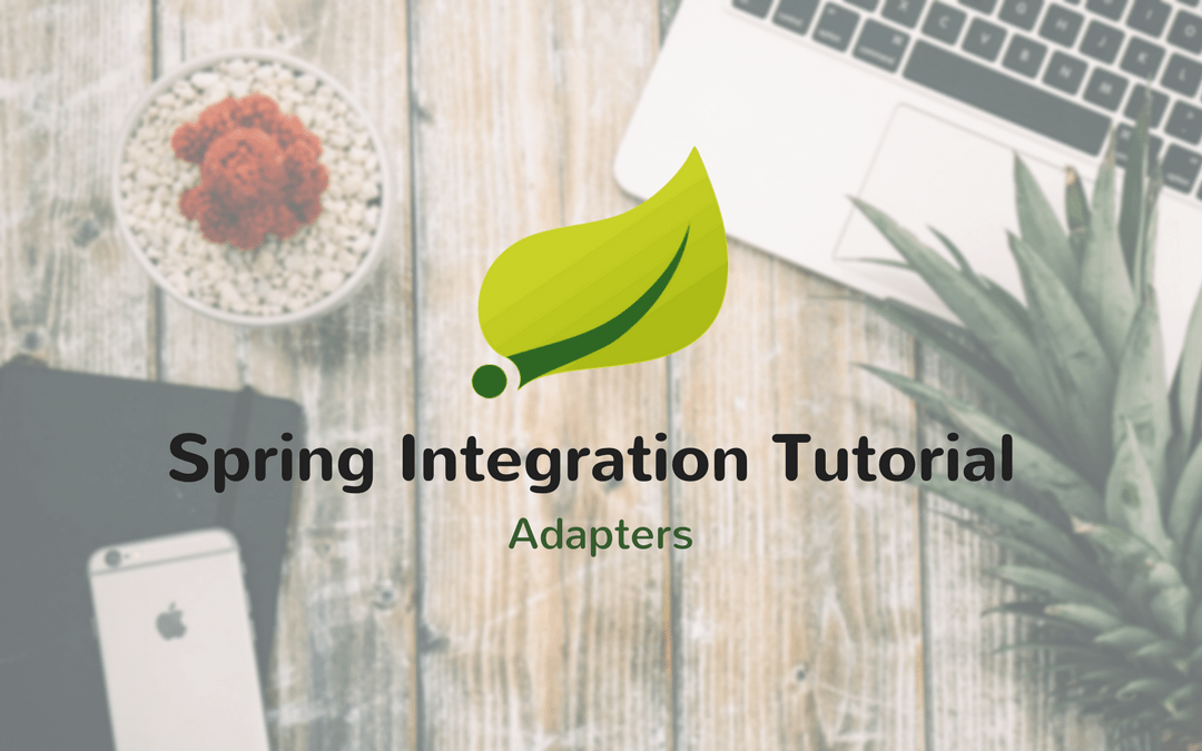 Spring Integration Tutorial (Part 2) Adapters