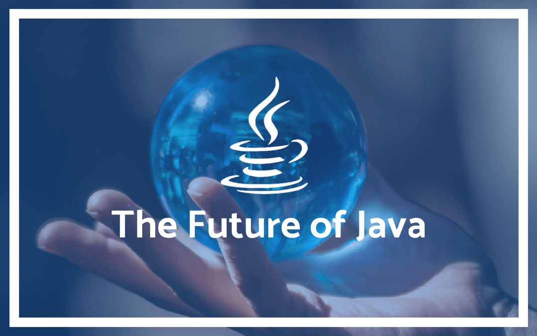 The Future of Java Recent Changes and What’s Next Software