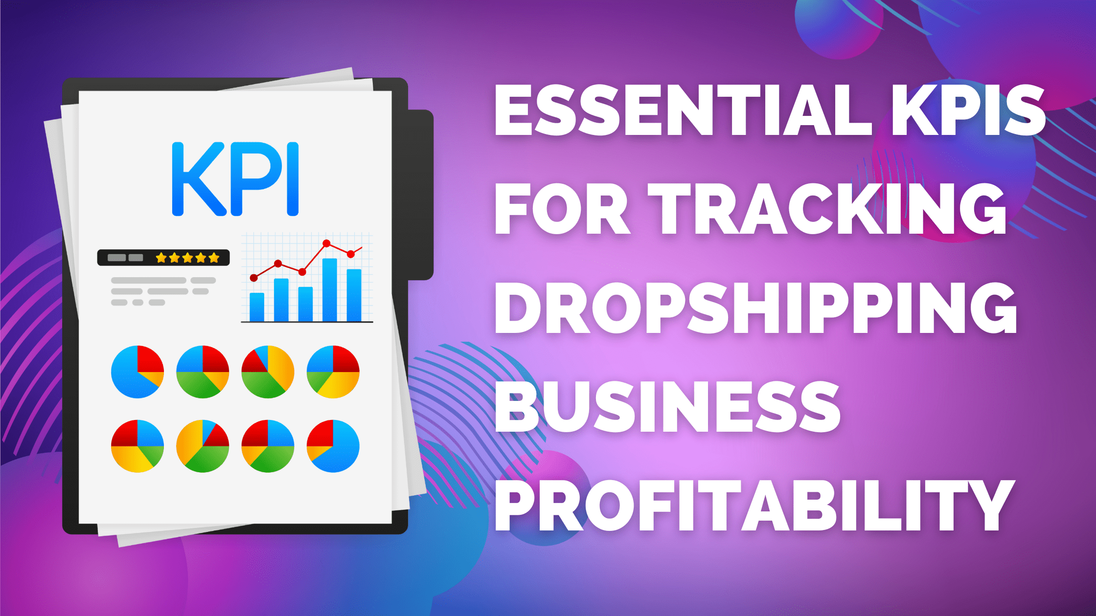 Essential KPIs for Tracking Dropshipping Business Profitability