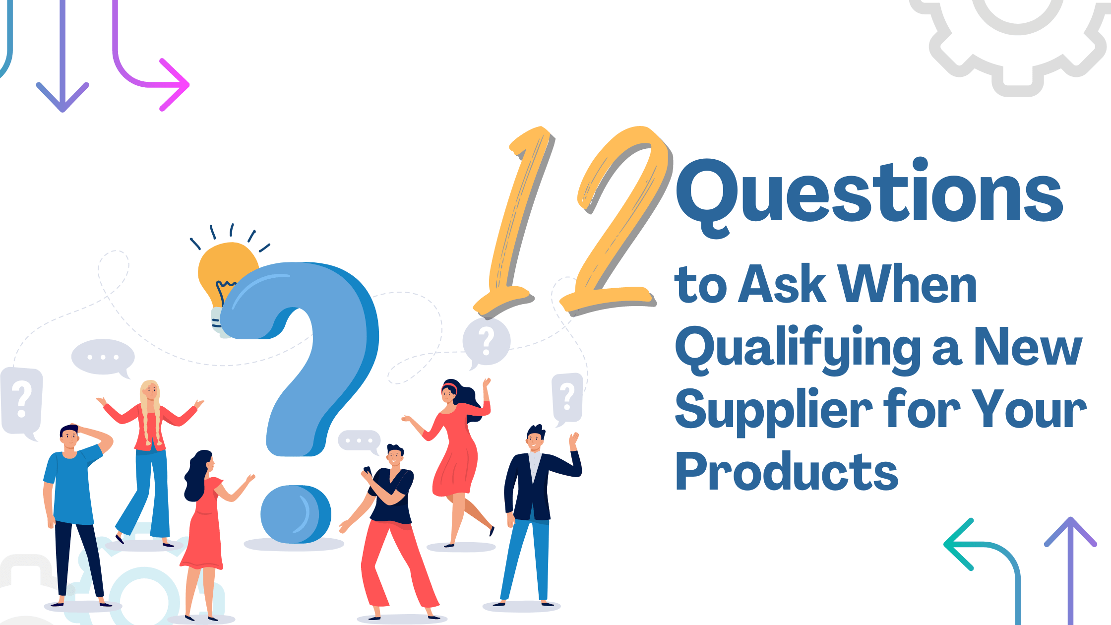 12 Questions to Ask When Qualifying a New Supplier for Your Products