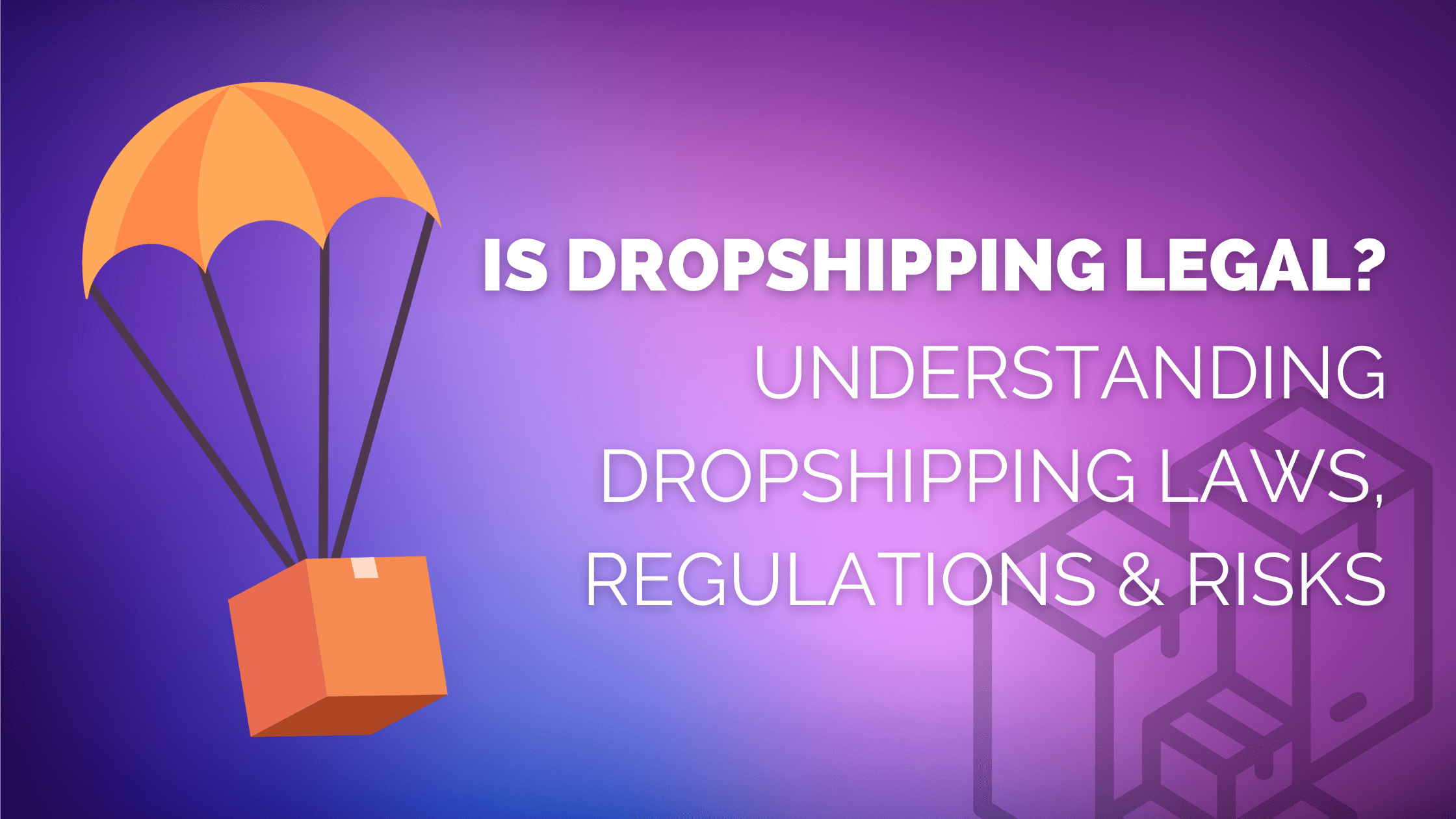 Is Dropshipping Legal? Understanding Dropshipping Laws, Regulations and