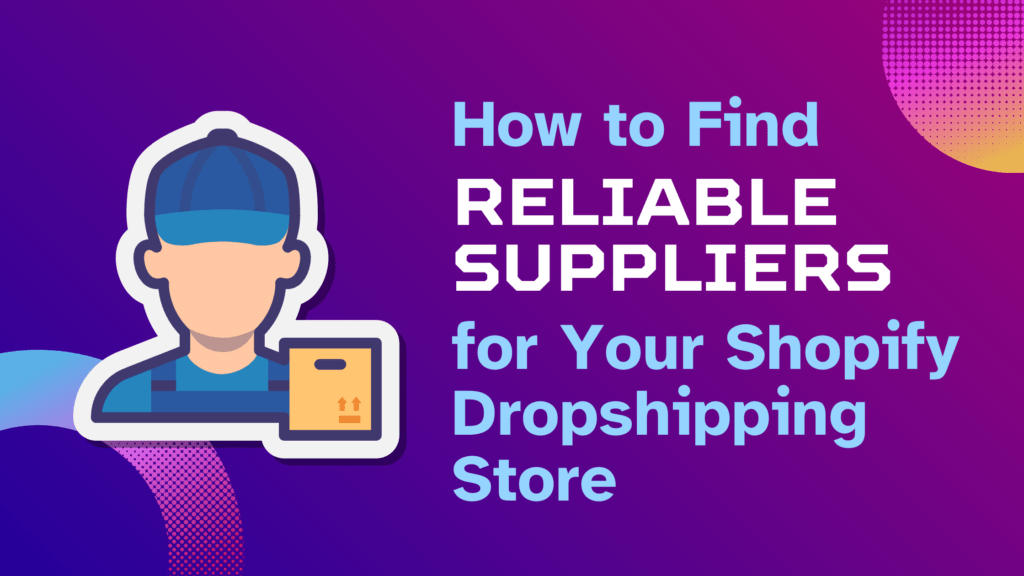 How to Find Reliable Suppliers for Your Shopify Dropshipping Store