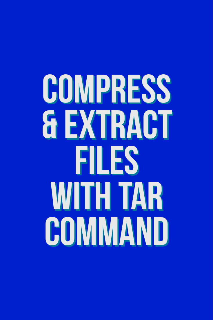 How to Compress and Extract Files using the tar command on Linux