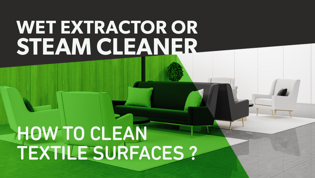 HOW TO CLEAN TEXTILE SURFACES WET EXTRACTOR OR STEAM CLEANER? IPC