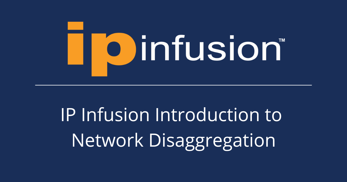 IP Infusion Introduction to Network Disaggregation IP Infusion IP