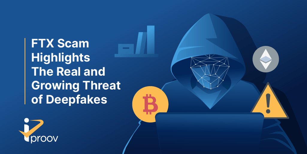 FTX Scam Highlights The Real and Growing Threat of Deepfakes iProov