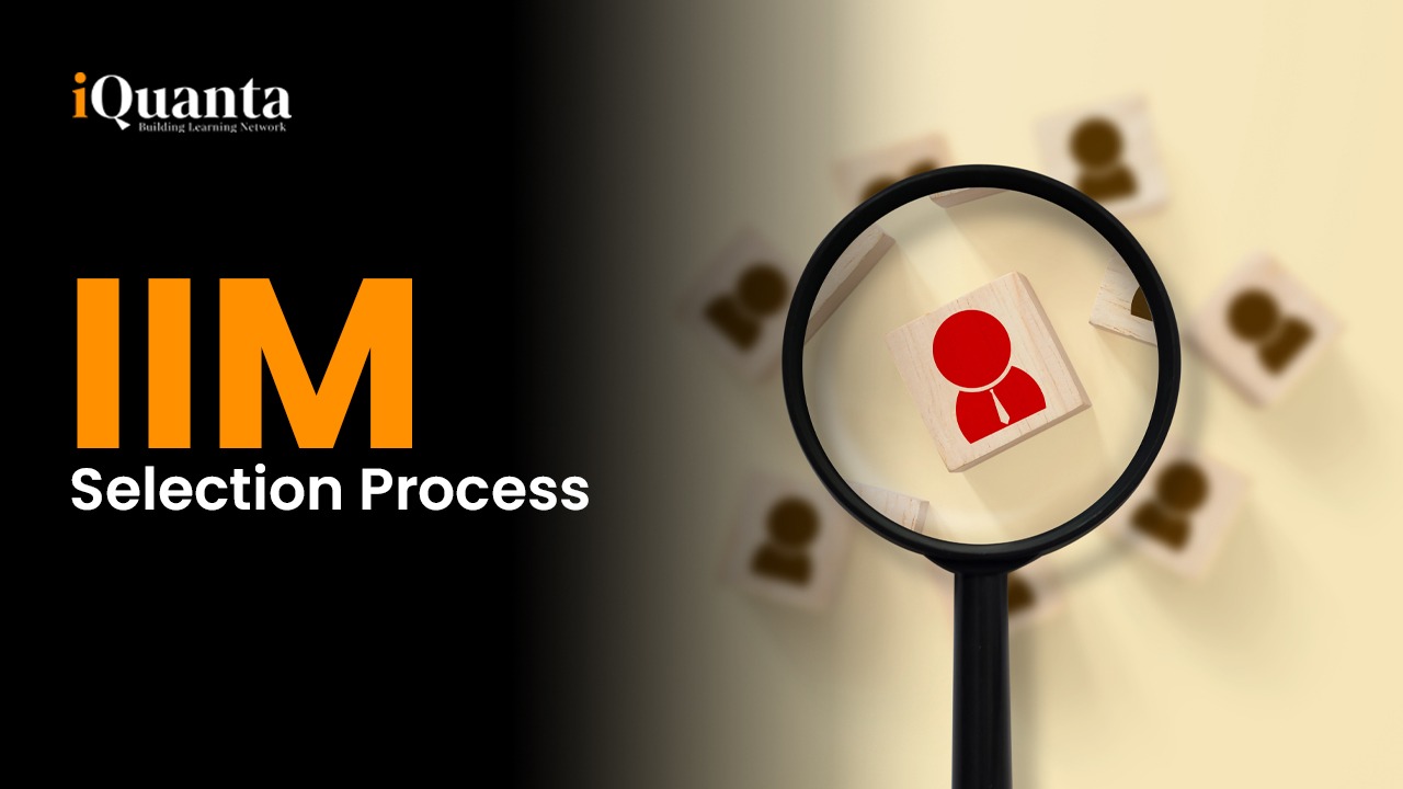 IIM Selection Process 2024 IIM Admission Criteria iQuanta