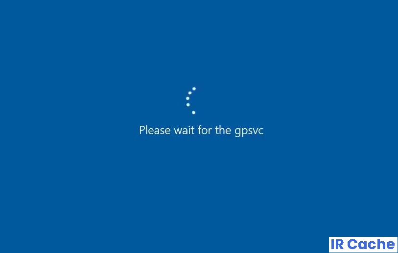 How to Solve "Please Wait for the Gpsvc" Issue in Windows 10 IR Cache