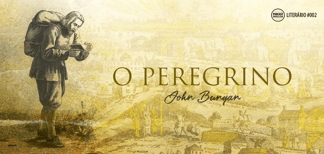 O Peregrino John Bunyan Podcast Literário 002