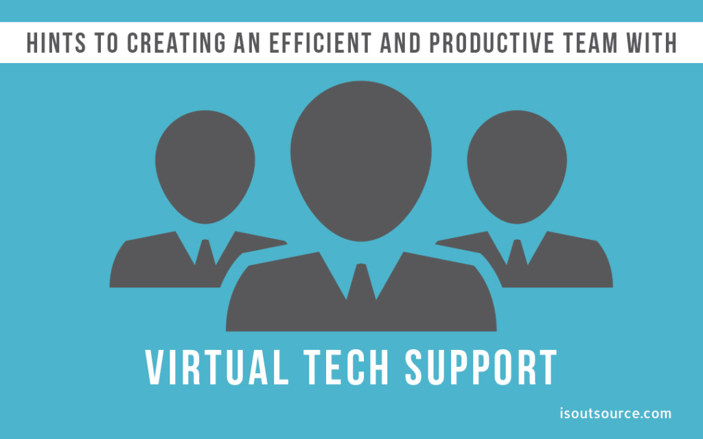 Creating an Efficient & Productive Team With Virtual Tech Support