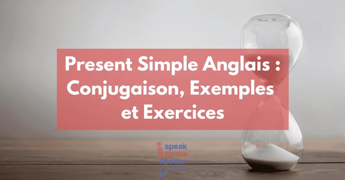 Present Simple Anglais Tableaux de Conjugaison et Exercices