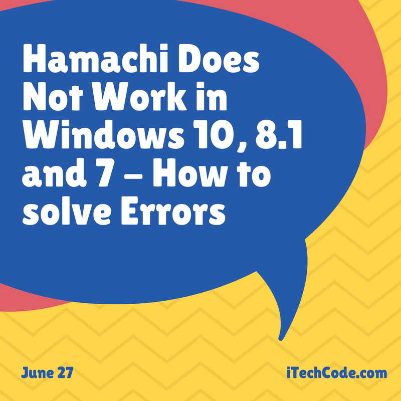 Hamachi Does Not Work in Windows 10, 8.1 and 7 How to solve Errors