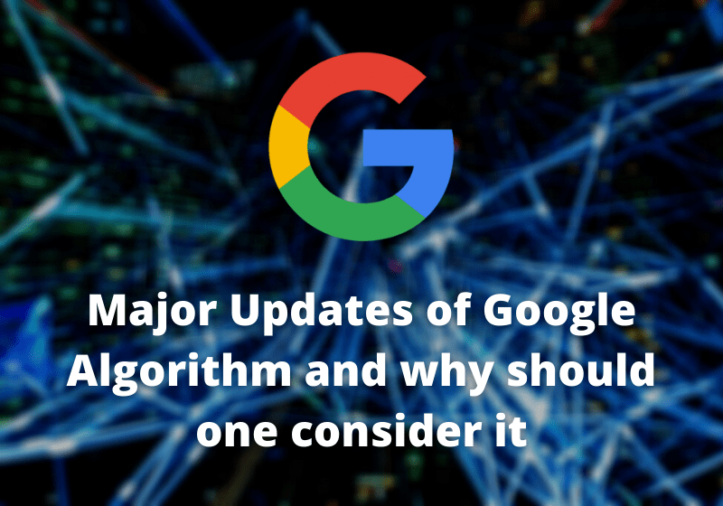 Major Updates of Google Algorithm and why should one consider it