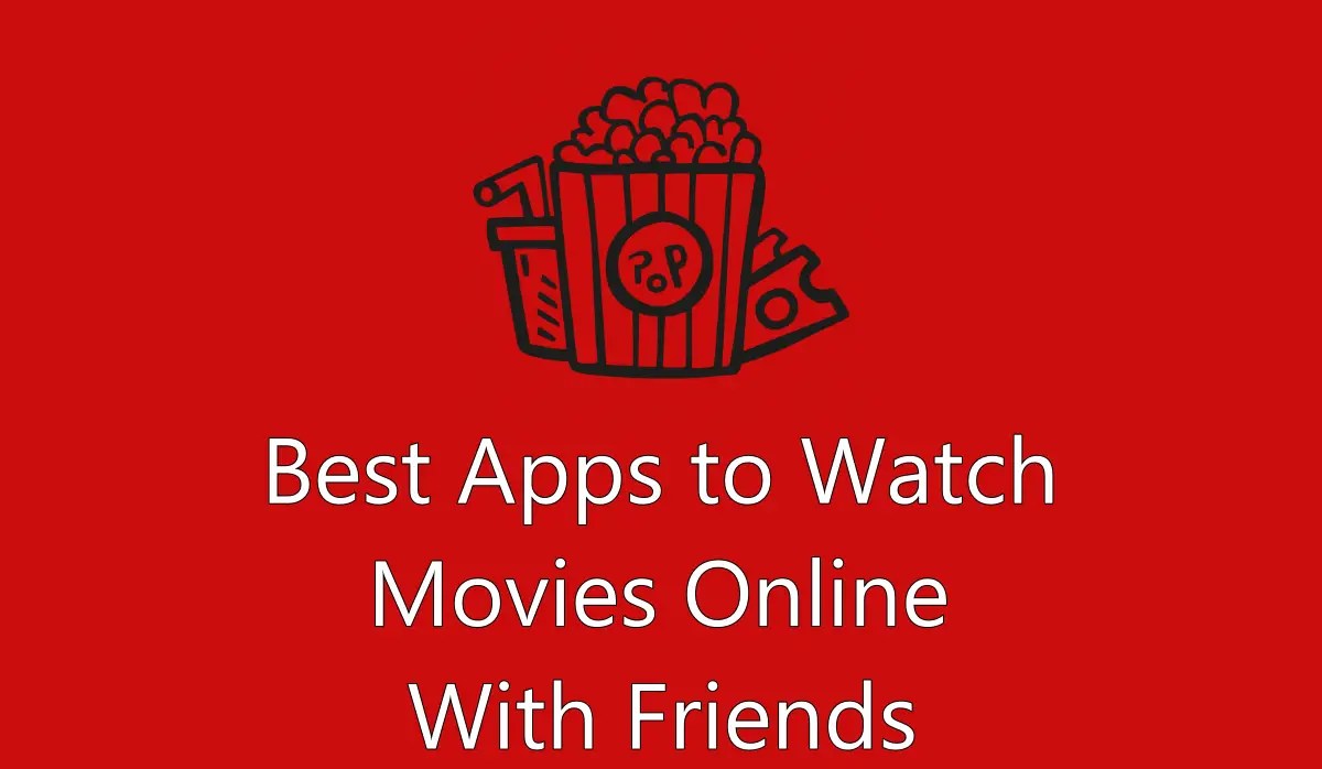 5 Best Apps to Watch Online Movies With Friends