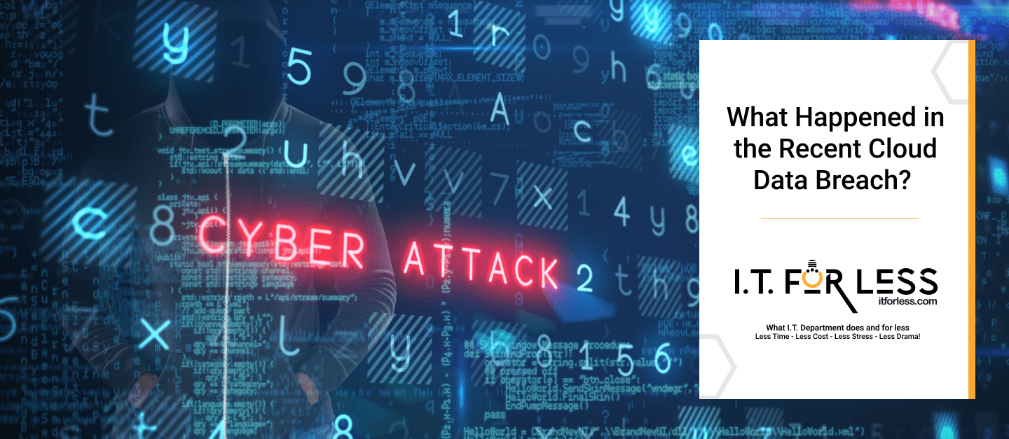 What Happened in the Recent Cloud Data Breach? Analysis I.T. For Less