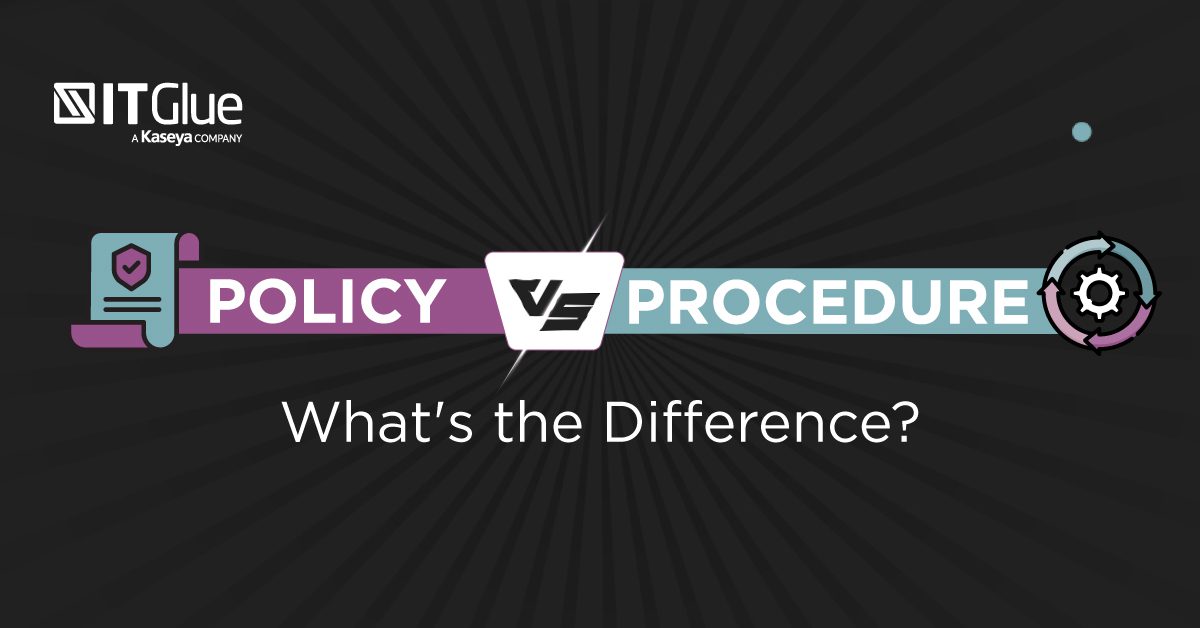 Policy vs. Procedure What's the Difference? IT Glue