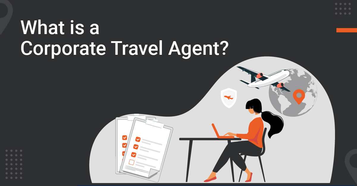 What is a Corporate Travel Agent? ITILITE