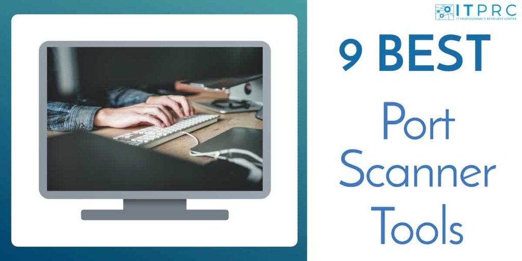 9 Best Port Scanner Tools for 2024 (Paid & Free!)