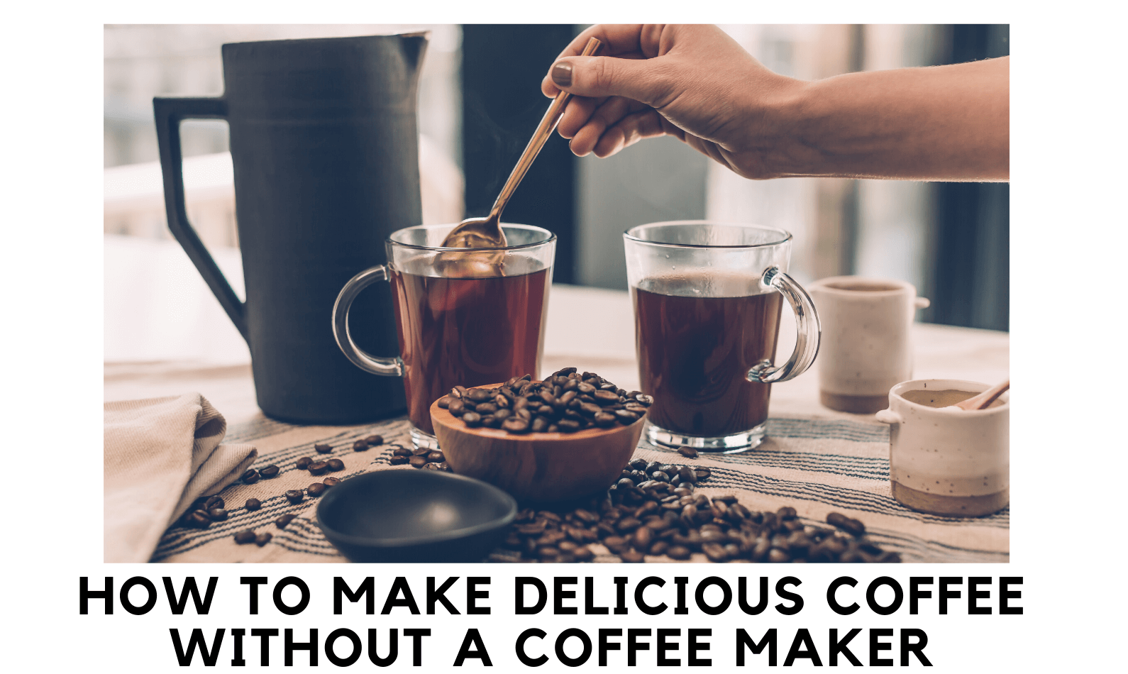 How To Make Coffee Without A Coffee Maker? Easy Methods